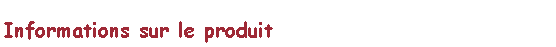 Text Box: Informations sur le produit
